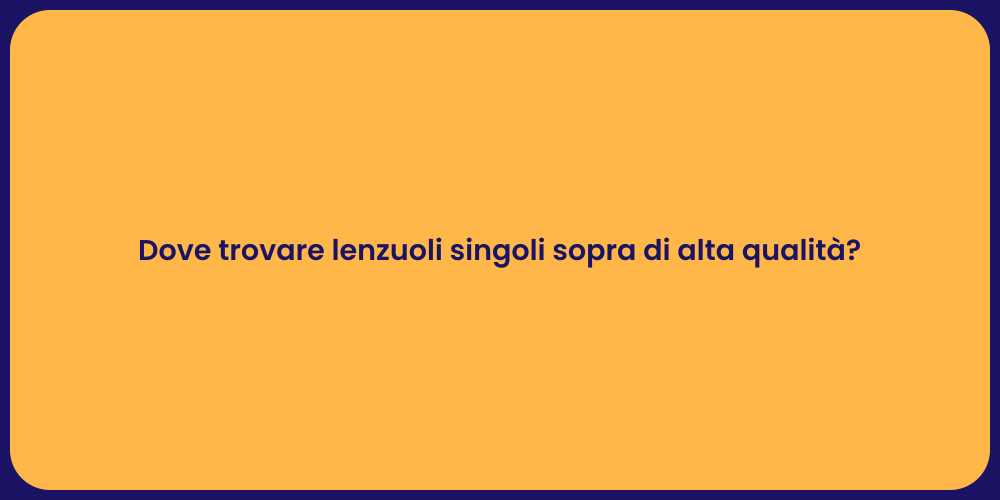 Dove trovare lenzuoli singoli sopra di alta qualità?