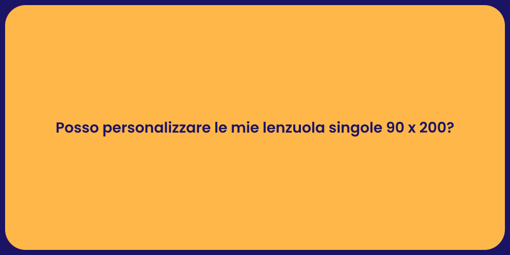 Posso personalizzare le mie lenzuola singole 90 x 200?