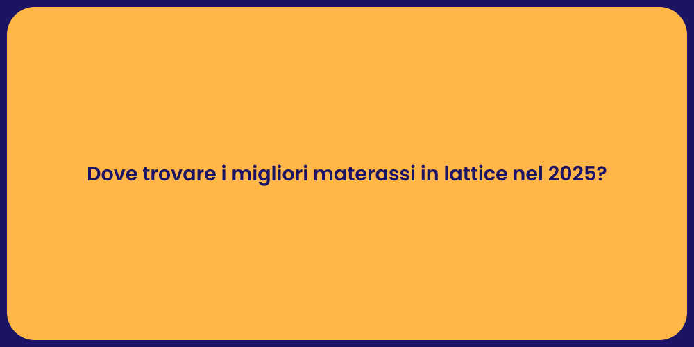 Dove trovare i migliori materassi in lattice nel 2025?