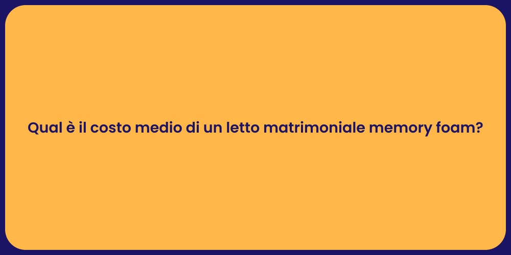 Qual è il costo medio di un letto matrimoniale memory foam?
