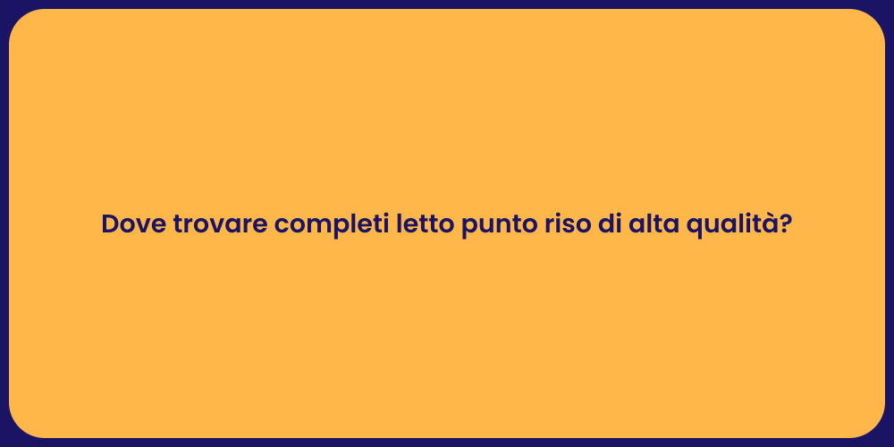 Dove trovare completi letto punto riso di alta qualità?