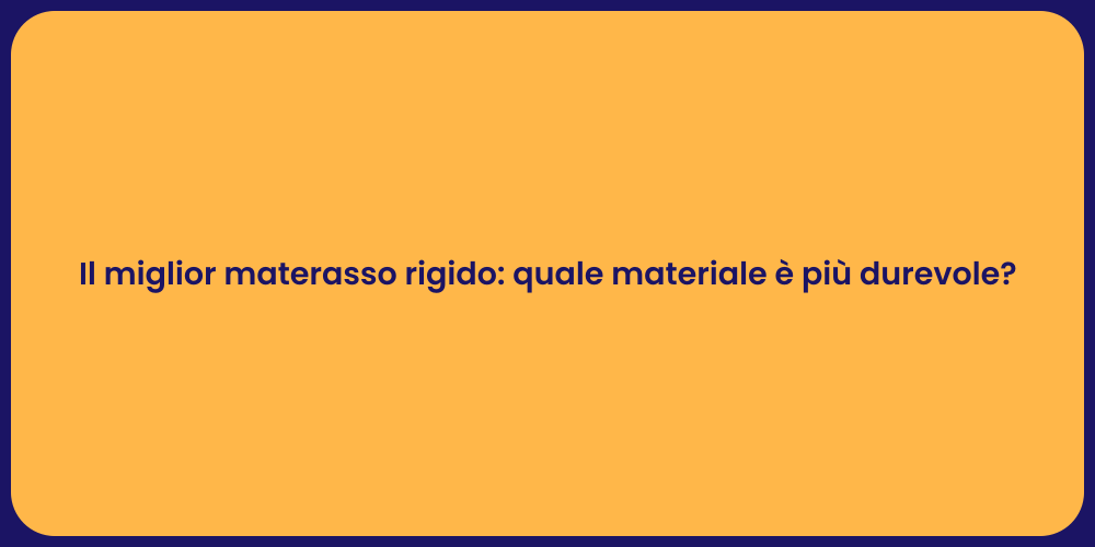 Il miglior materasso rigido: quale materiale è più durevole?