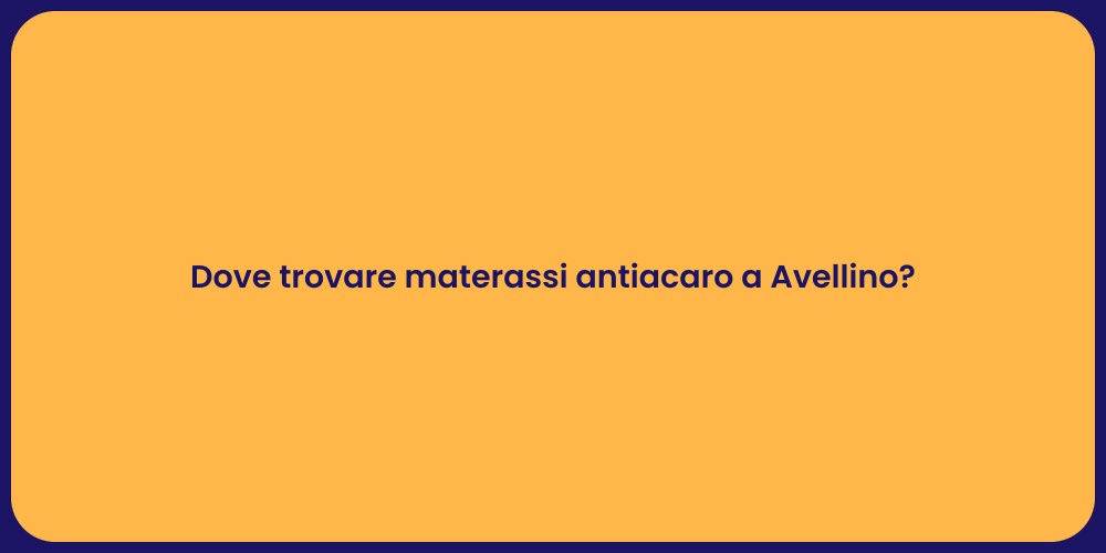 Dove trovare materassi antiacaro a Avellino?