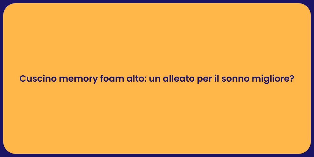 Cuscino memory foam alto: un alleato per il sonno migliore?