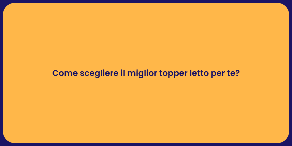 Come scegliere il miglior topper letto per te?