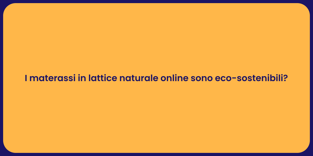 I materassi in lattice naturale online sono eco-sostenibili?