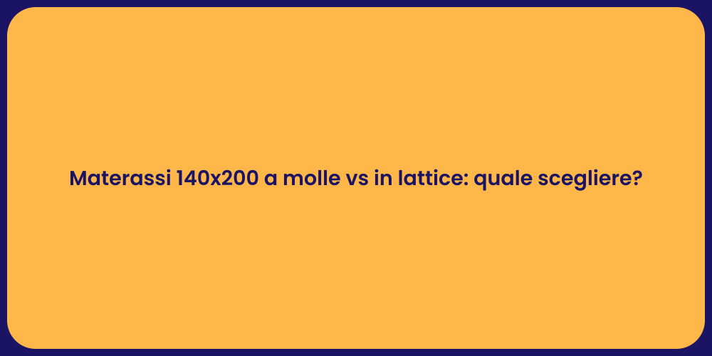 Materassi 140x200 a molle vs in lattice: quale scegliere?