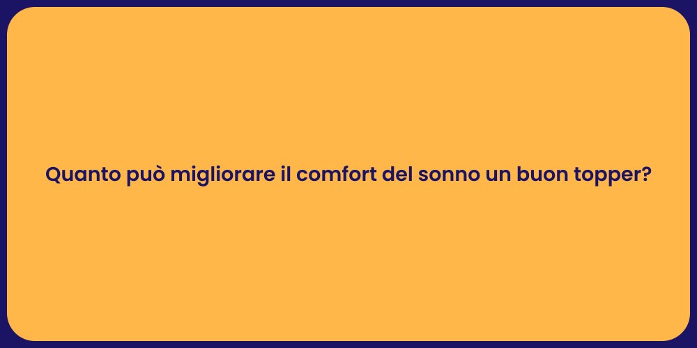 Quanto può migliorare il comfort del sonno un buon topper?