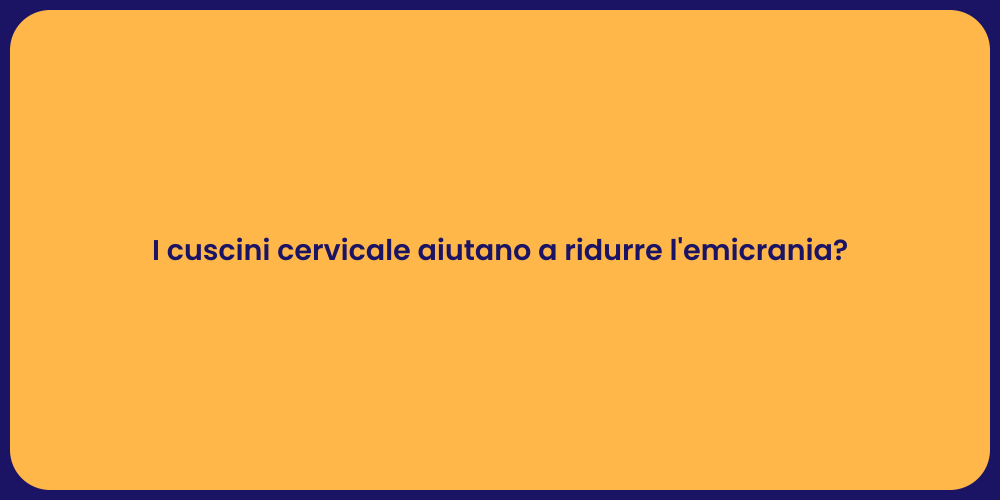 I cuscini cervicale aiutano a ridurre l'emicrania?