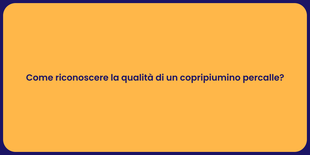 Come riconoscere la qualità di un copripiumino percalle?