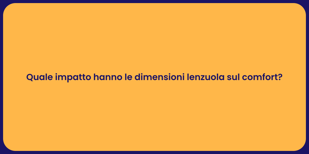 Quale impatto hanno le dimensioni lenzuola sul comfort?