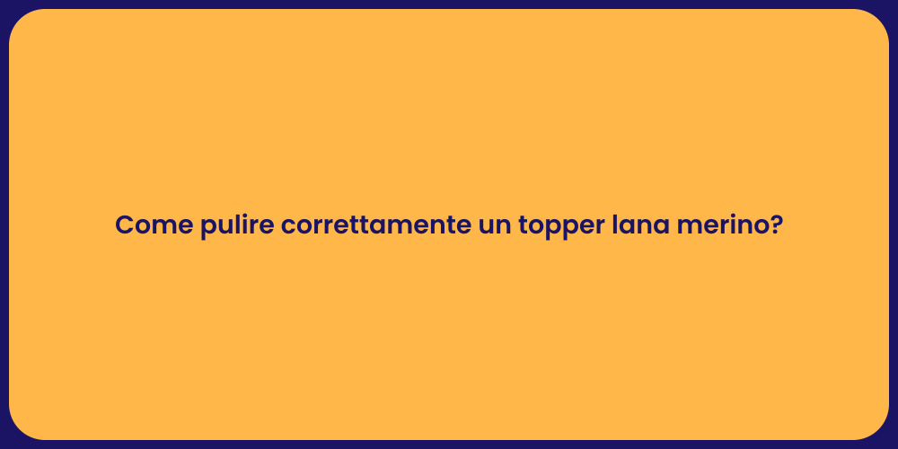 Come pulire correttamente un topper lana merino?