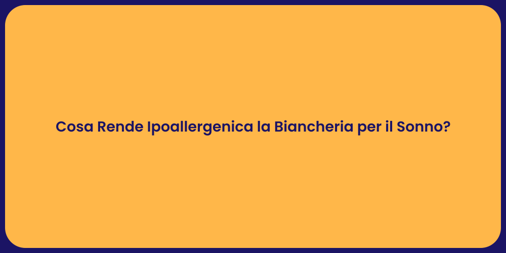 Cosa Rende Ipoallergenica la Biancheria per il Sonno?