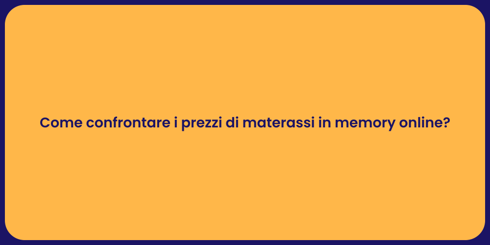 Come confrontare i prezzi di materassi in memory online?