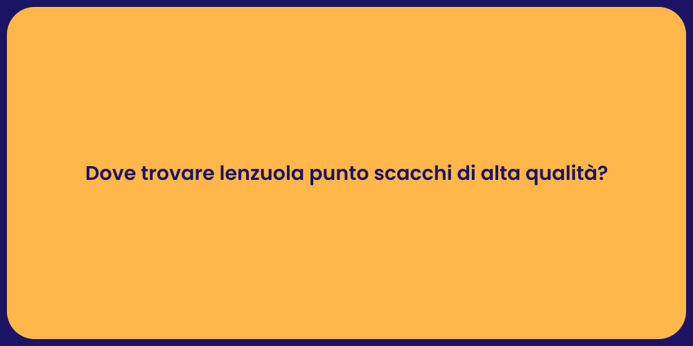 Dove trovare lenzuola punto scacchi di alta qualità?