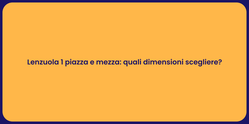 Lenzuola 1 piazza e mezza: quali dimensioni scegliere?