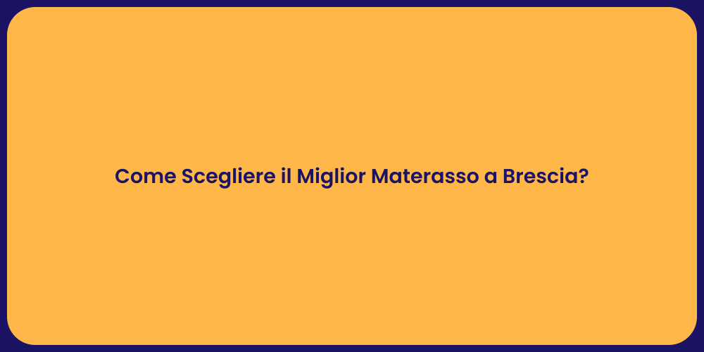 Come Scegliere il Miglior Materasso a Brescia?