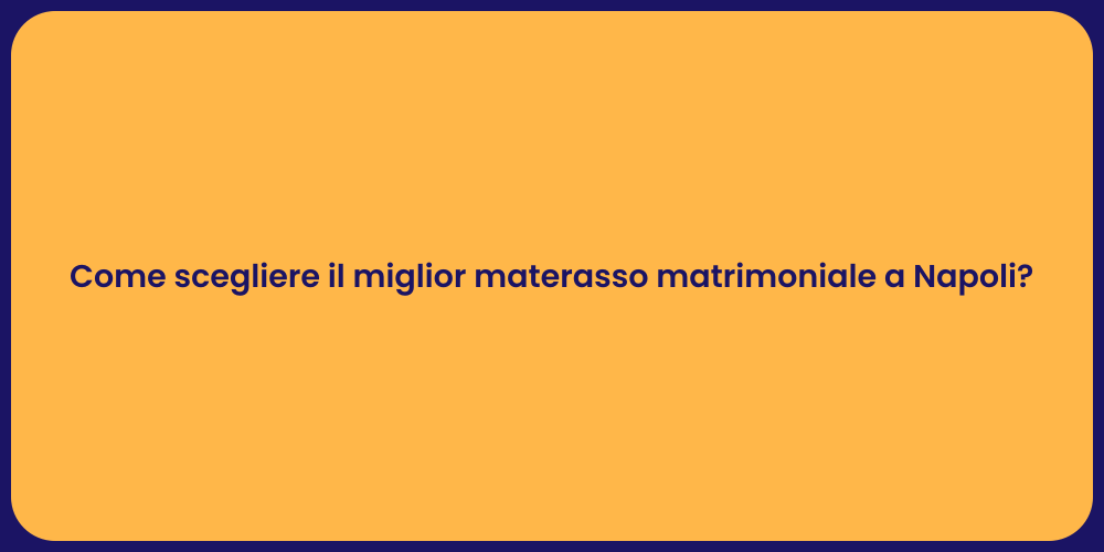 Come scegliere il miglior materasso matrimoniale a Napoli?