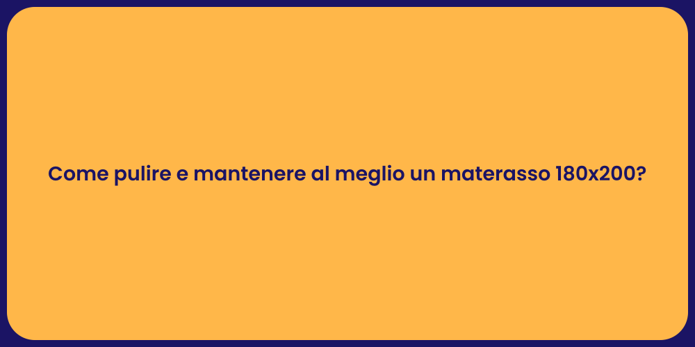 Come pulire e mantenere al meglio un materasso 180x200?