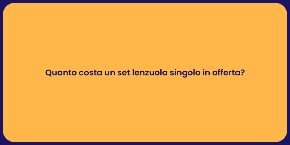 Quanto costa un set lenzuola singolo in offerta?