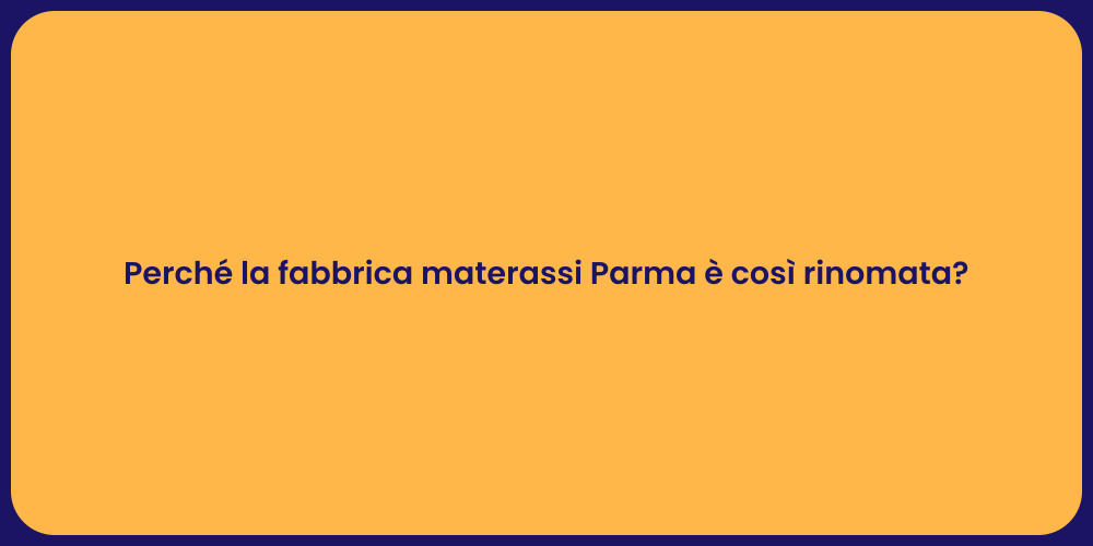 Perché la fabbrica materassi Parma è così rinomata?