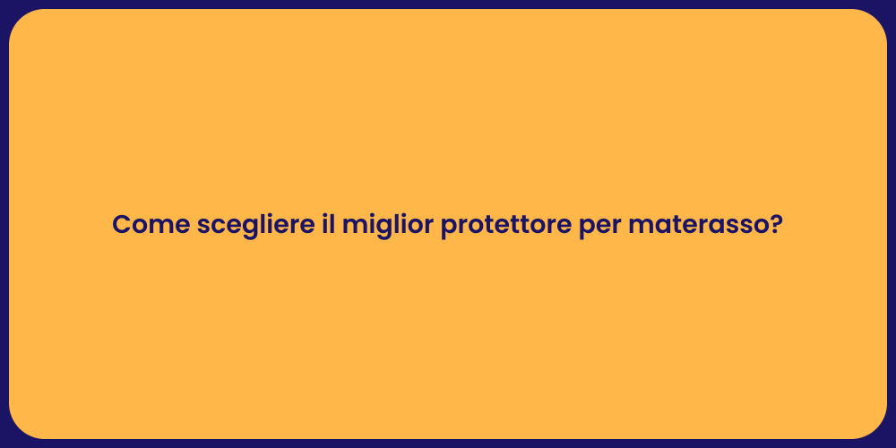 Come scegliere il miglior protettore per materasso?