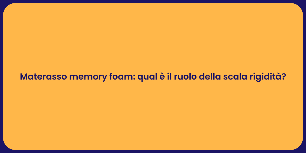 Materasso memory foam: qual è il ruolo della scala rigidità?