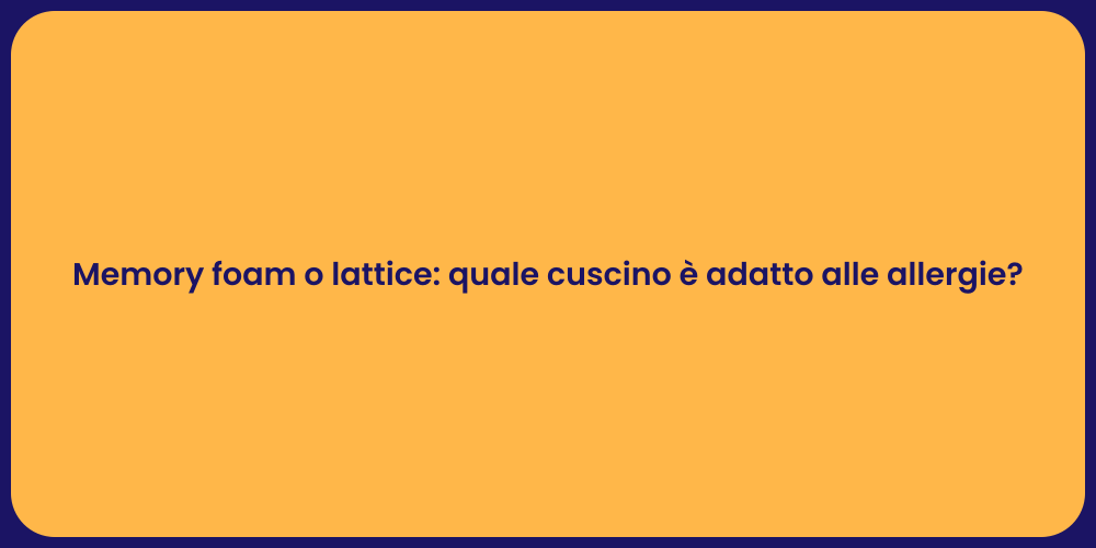 Memory foam o lattice: quale cuscino è adatto alle allergie?
