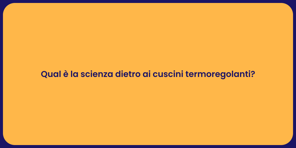 Qual è la scienza dietro ai cuscini termoregolanti?