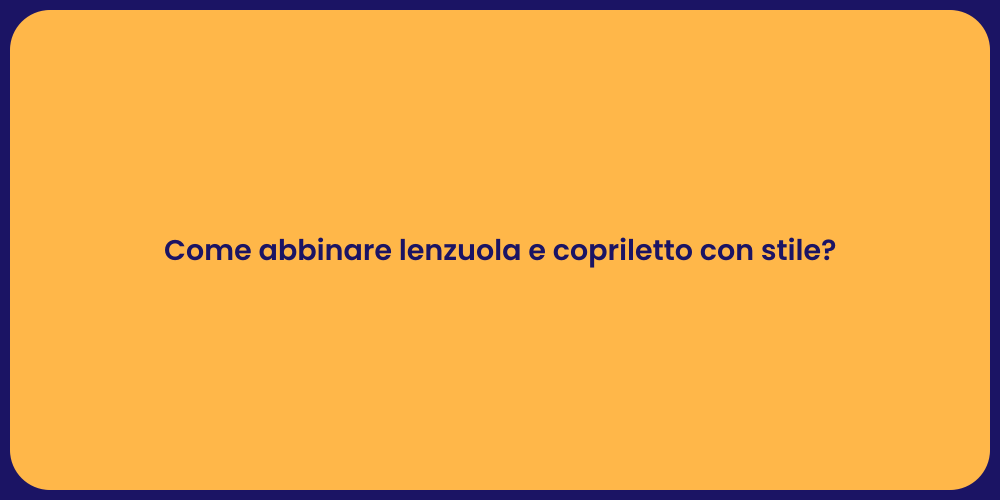 Come abbinare lenzuola e copriletto con stile?