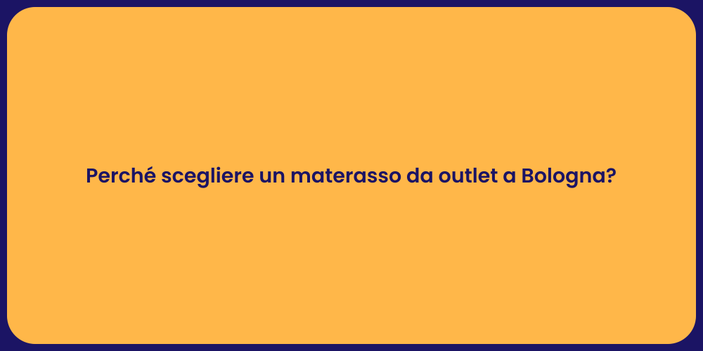 Perché scegliere un materasso da outlet a Bologna?