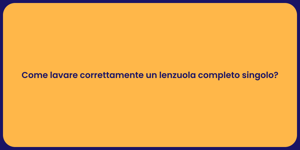 Come lavare correttamente un lenzuola completo singolo?