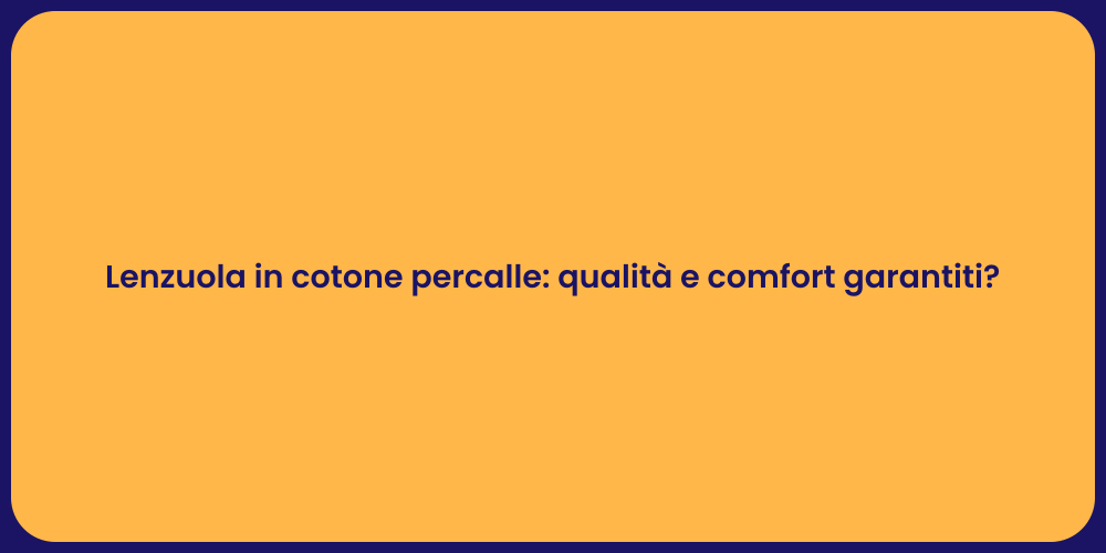 Lenzuola in cotone percalle: qualità e comfort garantiti?