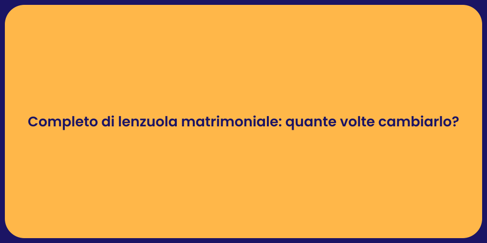 Completo di lenzuola matrimoniale: quante volte cambiarlo?