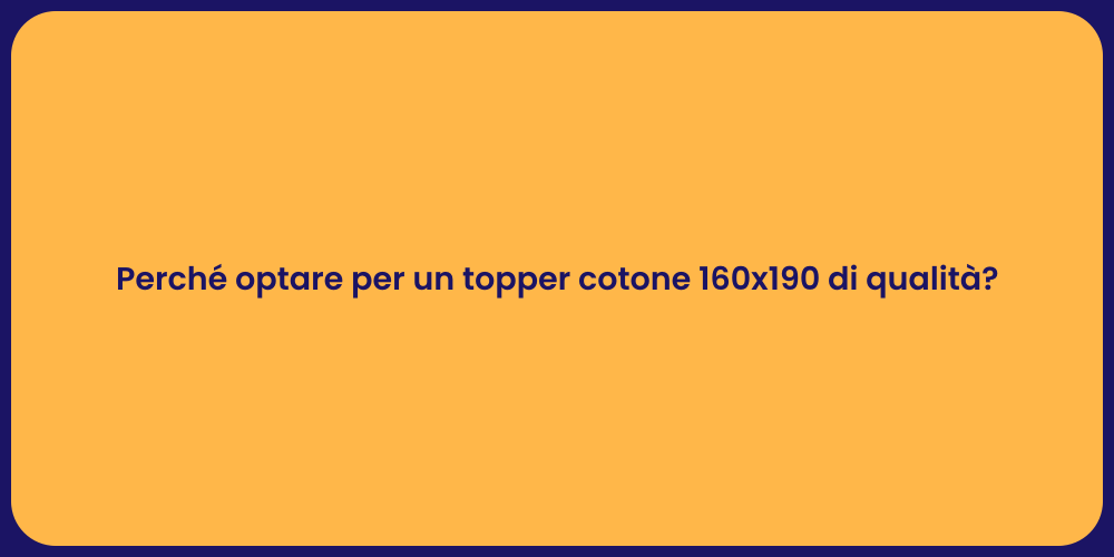 Perché optare per un topper cotone 160x190 di qualità?