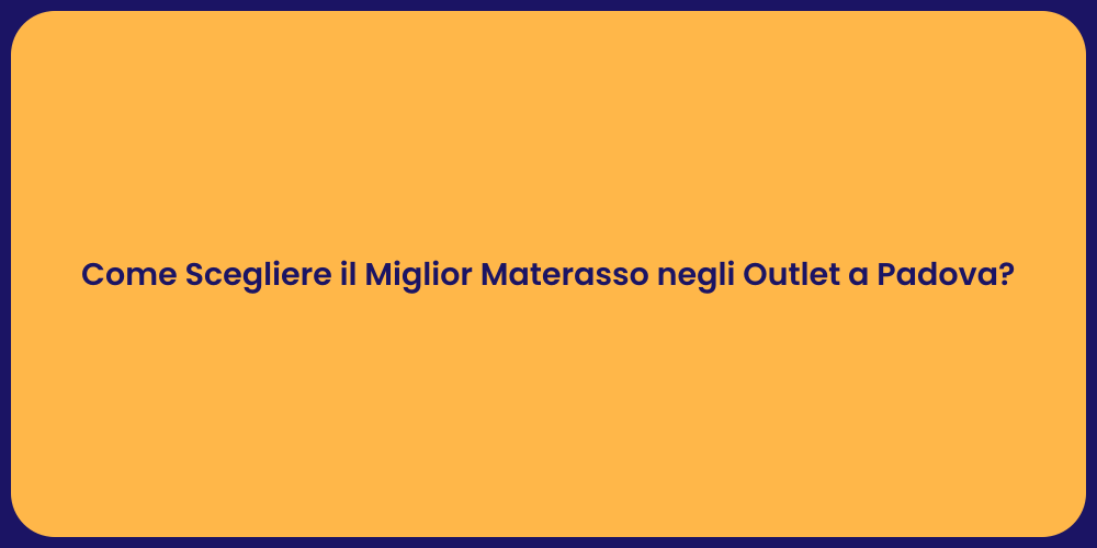 Come Scegliere il Miglior Materasso negli Outlet a Padova?