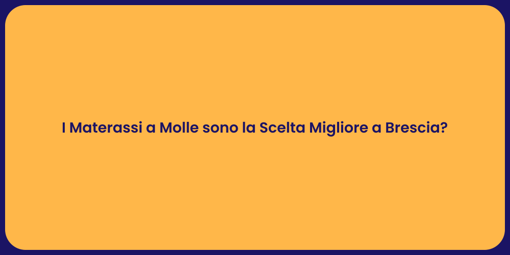 I Materassi a Molle sono la Scelta Migliore a Brescia?