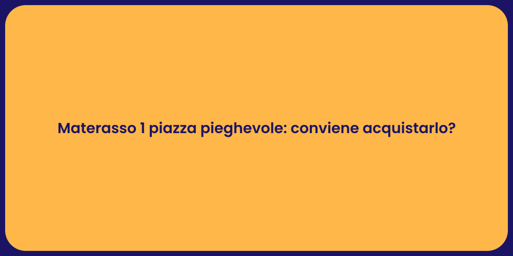 Materasso 1 piazza pieghevole: conviene acquistarlo?