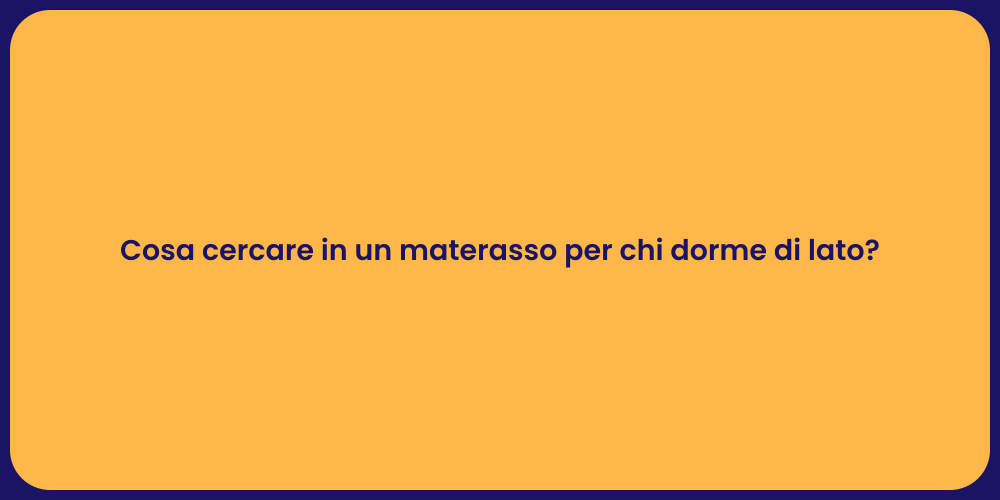 Cosa cercare in un materasso per chi dorme di lato?