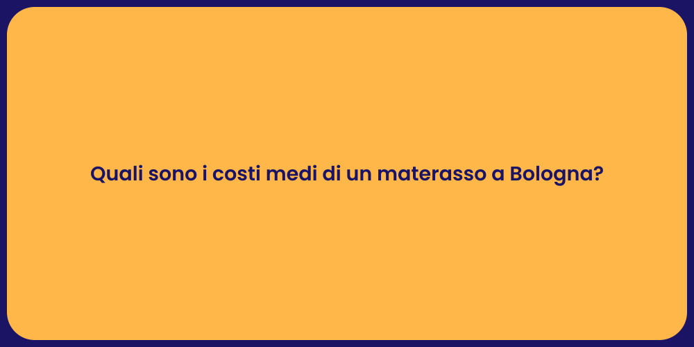 Quali sono i costi medi di un materasso a Bologna?