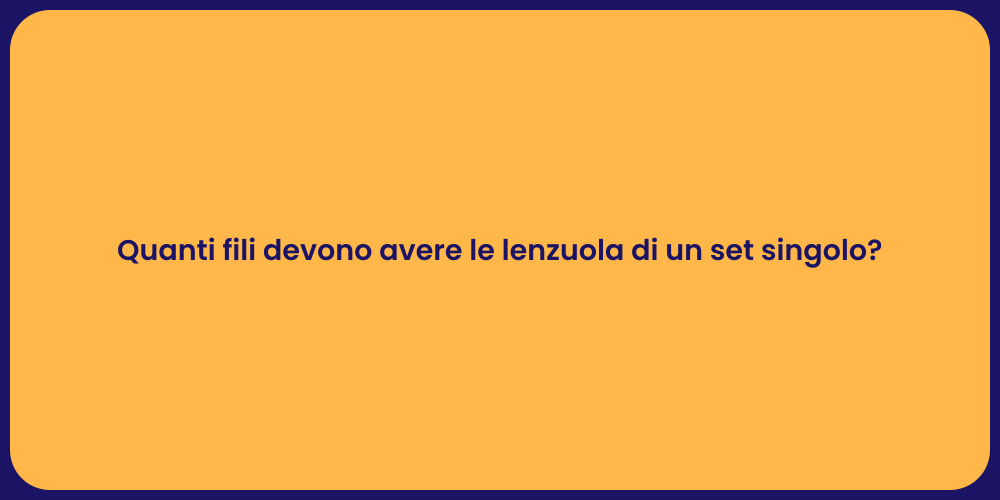 Quanti fili devono avere le lenzuola di un set singolo?
