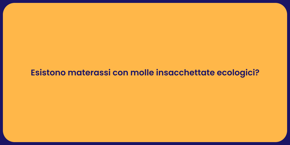 Esistono materassi con molle insacchettate ecologici?