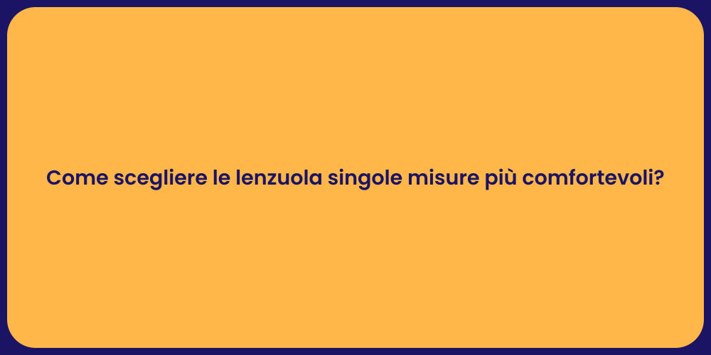Come scegliere le lenzuola singole misure più comfortevoli?