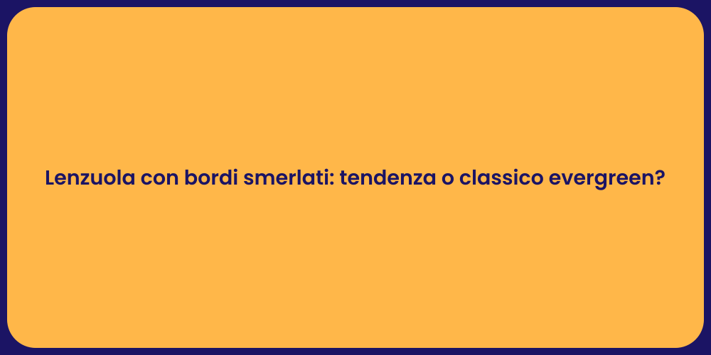 Lenzuola con bordi smerlati: tendenza o classico evergreen?