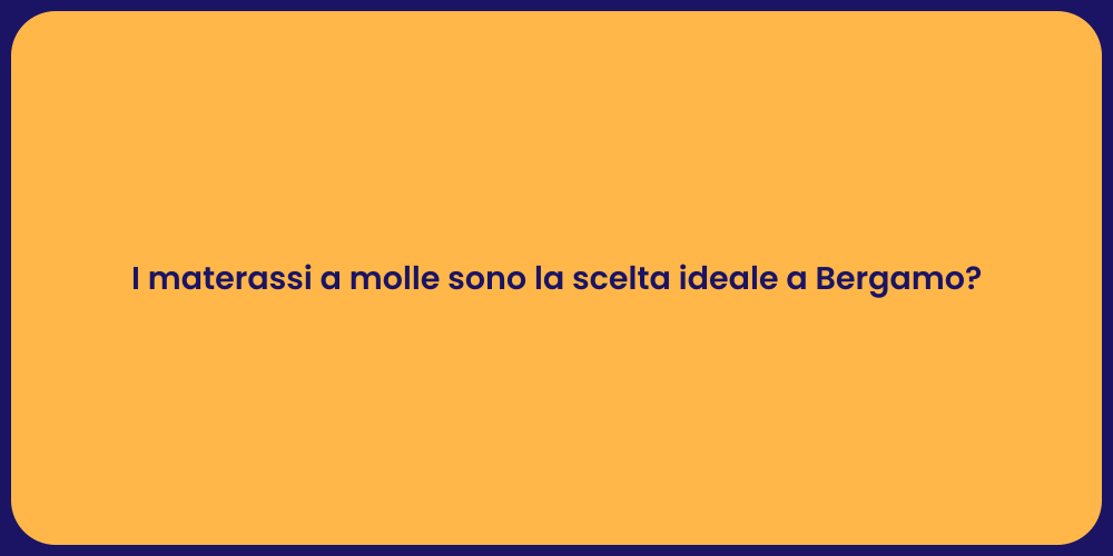 I materassi a molle sono la scelta ideale a Bergamo?