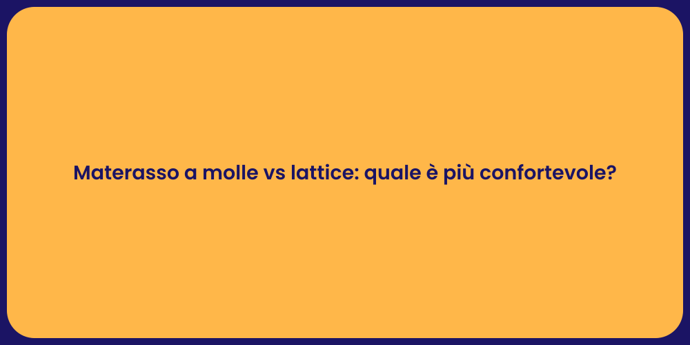 Materasso a molle vs lattice: quale è più confortevole?