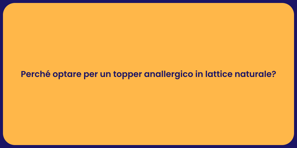 Perché optare per un topper anallergico in lattice naturale?