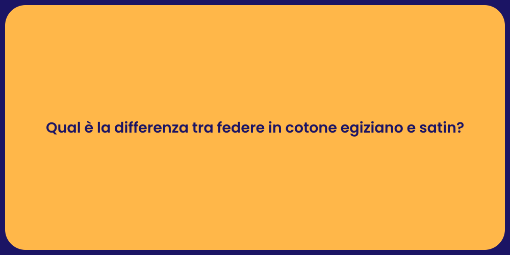 Qual è la differenza tra federe in cotone egiziano e satin?