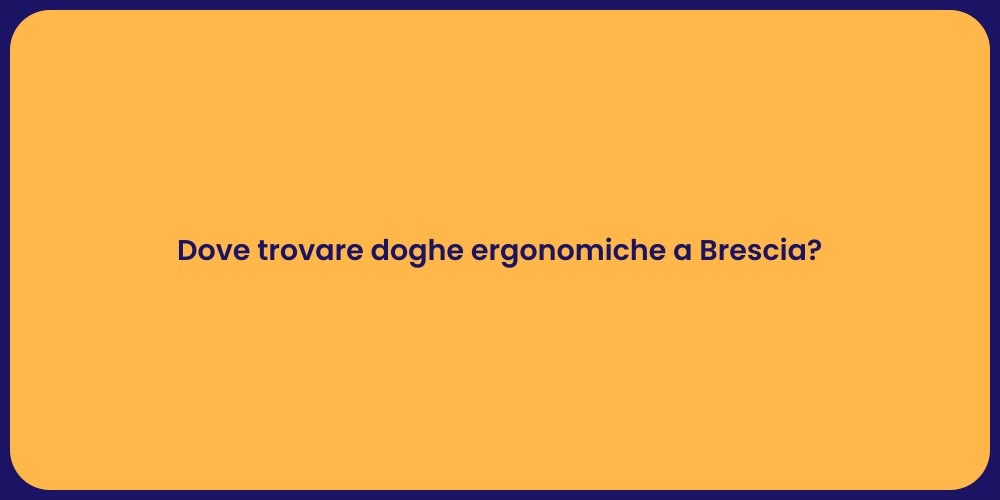 Dove trovare doghe ergonomiche a Brescia?