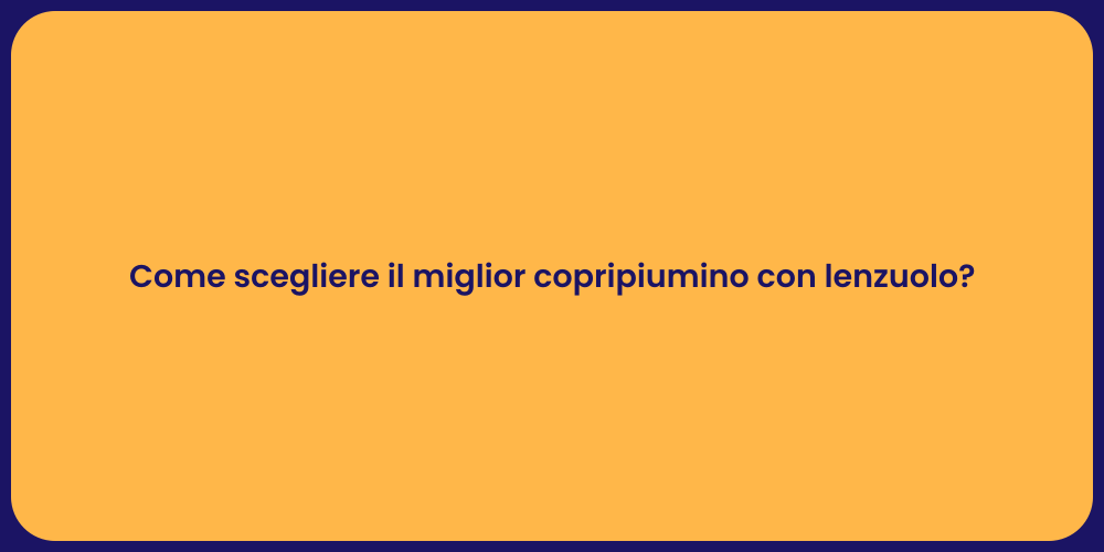 Come scegliere il miglior copripiumino con lenzuolo?